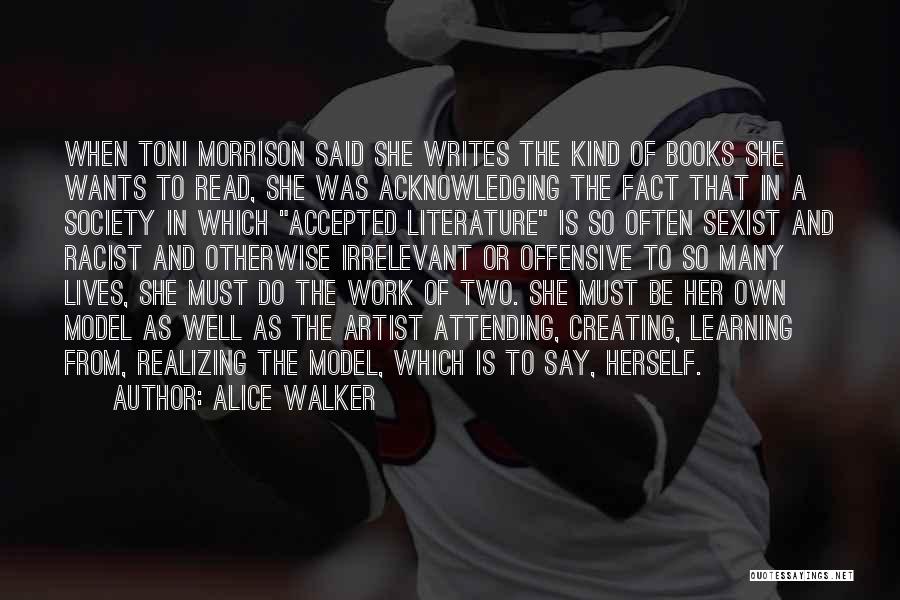 Alice Walker Quotes: When Toni Morrison Said She Writes The Kind Of Books She Wants To Read, She Was Acknowledging The Fact That