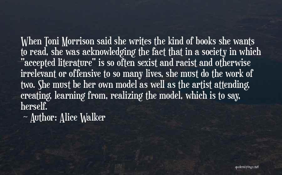 Alice Walker Quotes: When Toni Morrison Said She Writes The Kind Of Books She Wants To Read, She Was Acknowledging The Fact That