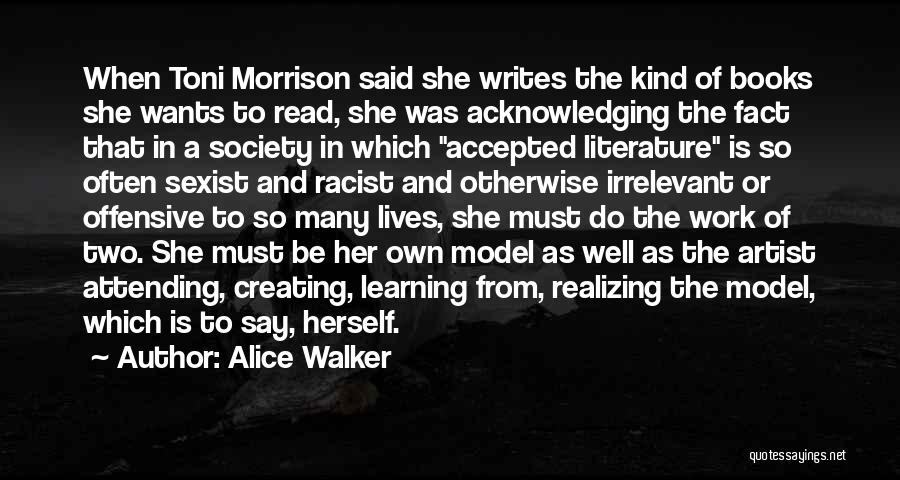 Alice Walker Quotes: When Toni Morrison Said She Writes The Kind Of Books She Wants To Read, She Was Acknowledging The Fact That