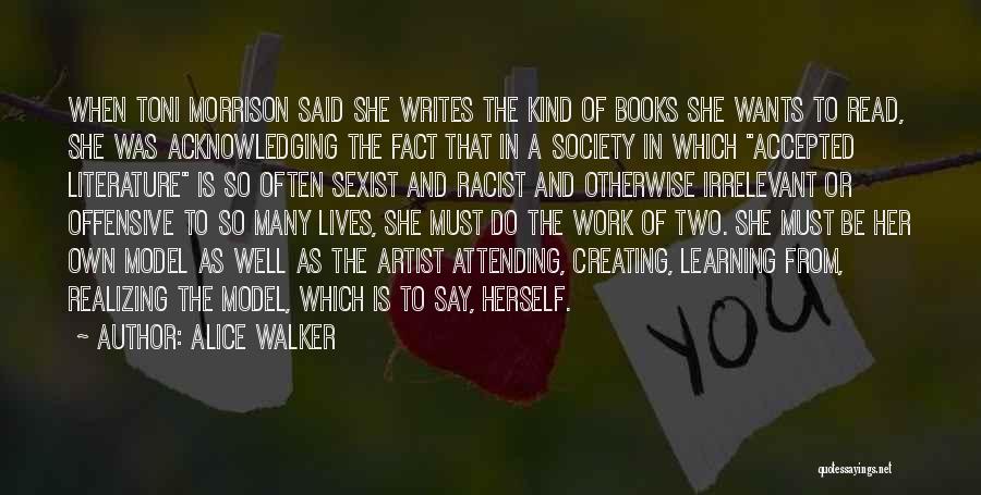 Alice Walker Quotes: When Toni Morrison Said She Writes The Kind Of Books She Wants To Read, She Was Acknowledging The Fact That