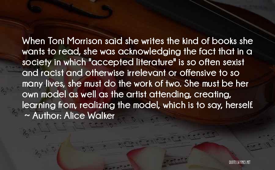 Alice Walker Quotes: When Toni Morrison Said She Writes The Kind Of Books She Wants To Read, She Was Acknowledging The Fact That