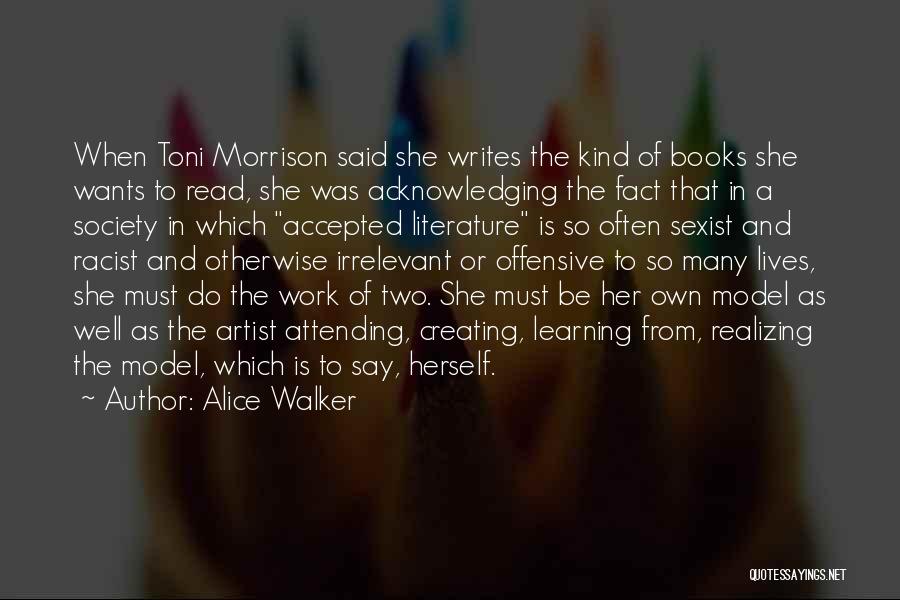 Alice Walker Quotes: When Toni Morrison Said She Writes The Kind Of Books She Wants To Read, She Was Acknowledging The Fact That