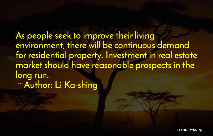 Li Ka-shing Quotes: As People Seek To Improve Their Living Environment, There Will Be Continuous Demand For Residential Property. Investment In Real Estate