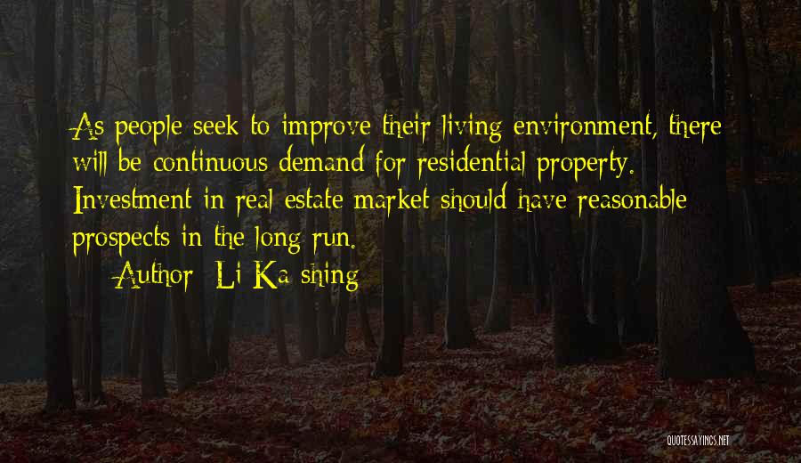 Li Ka-shing Quotes: As People Seek To Improve Their Living Environment, There Will Be Continuous Demand For Residential Property. Investment In Real Estate