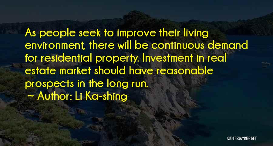 Li Ka-shing Quotes: As People Seek To Improve Their Living Environment, There Will Be Continuous Demand For Residential Property. Investment In Real Estate