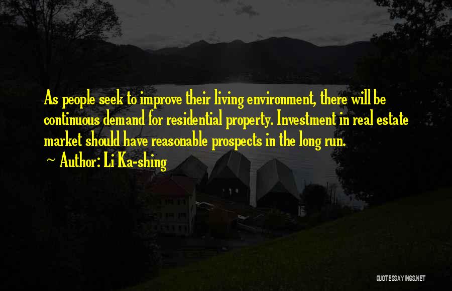 Li Ka-shing Quotes: As People Seek To Improve Their Living Environment, There Will Be Continuous Demand For Residential Property. Investment In Real Estate