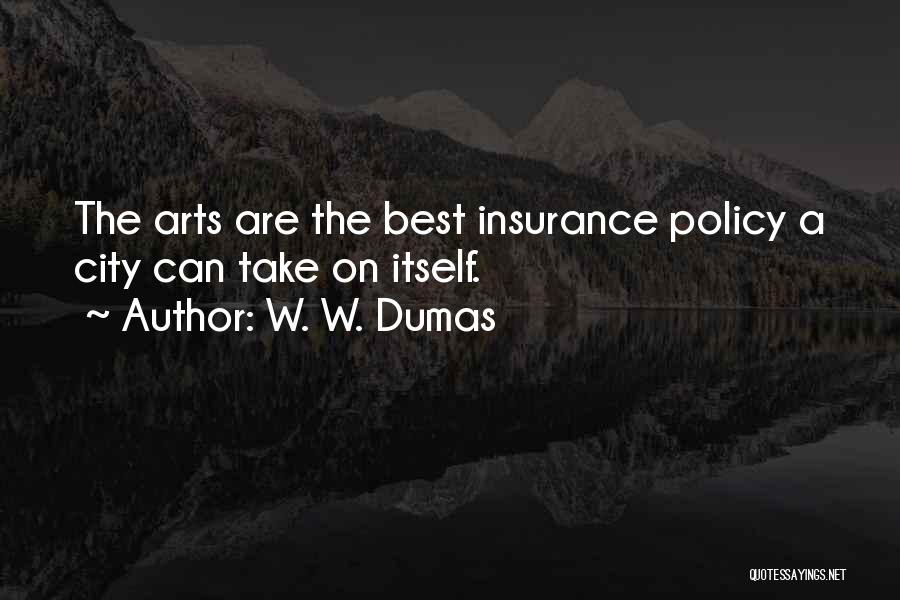 W. W. Dumas Quotes: The Arts Are The Best Insurance Policy A City Can Take On Itself.