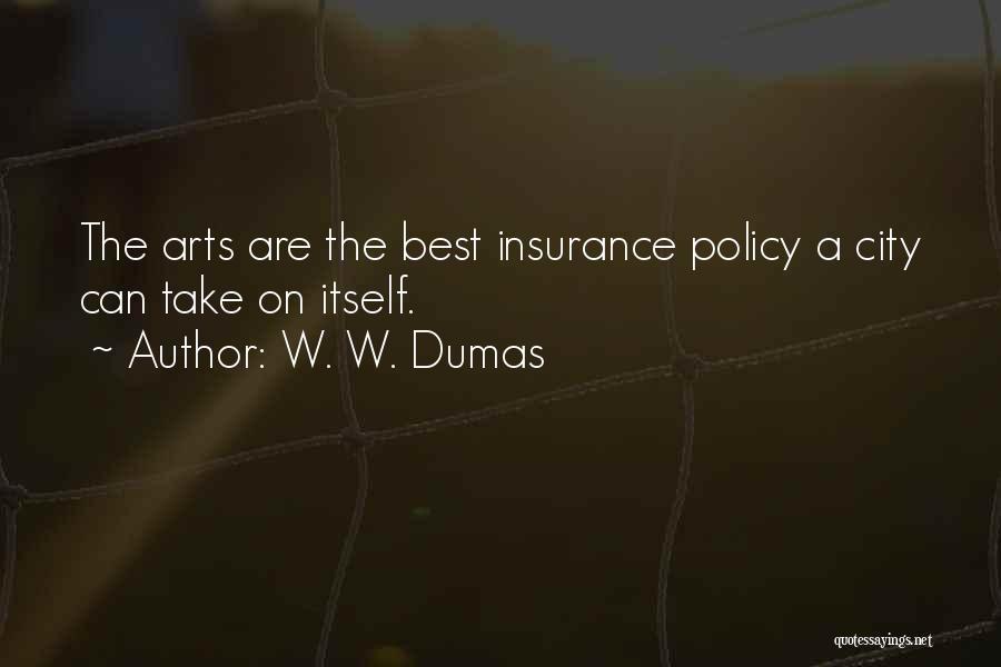 W. W. Dumas Quotes: The Arts Are The Best Insurance Policy A City Can Take On Itself.