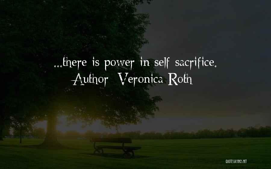 Veronica Roth Quotes: ...there Is Power In Self-sacrifice.