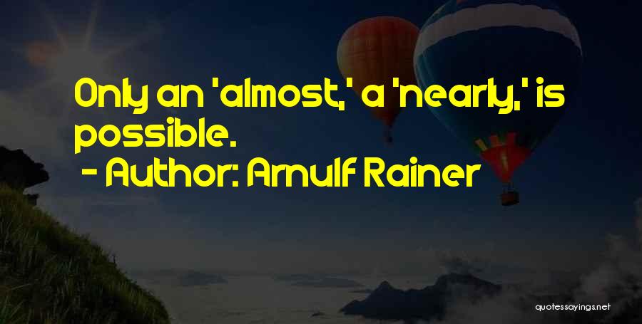 Arnulf Rainer Quotes: Only An 'almost,' A 'nearly,' Is Possible.
