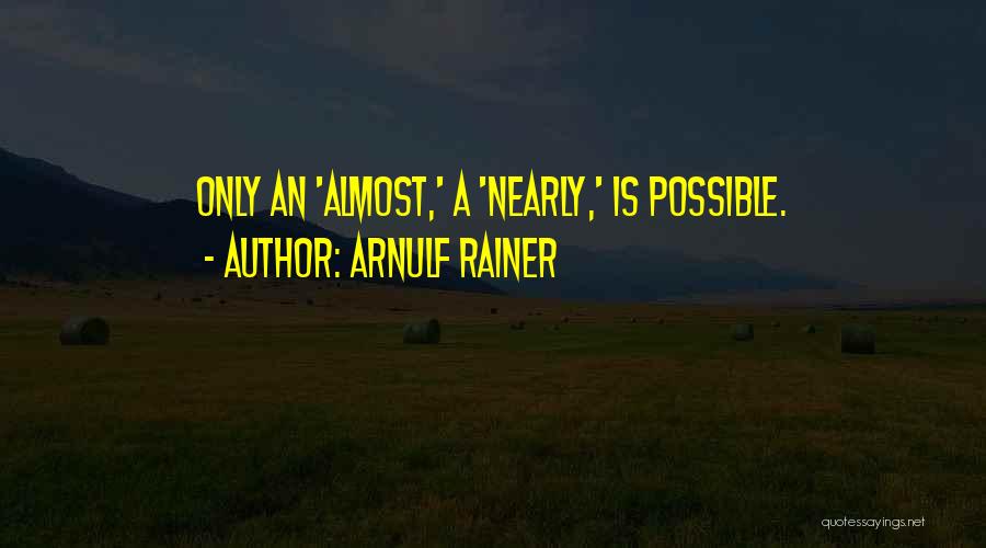 Arnulf Rainer Quotes: Only An 'almost,' A 'nearly,' Is Possible.