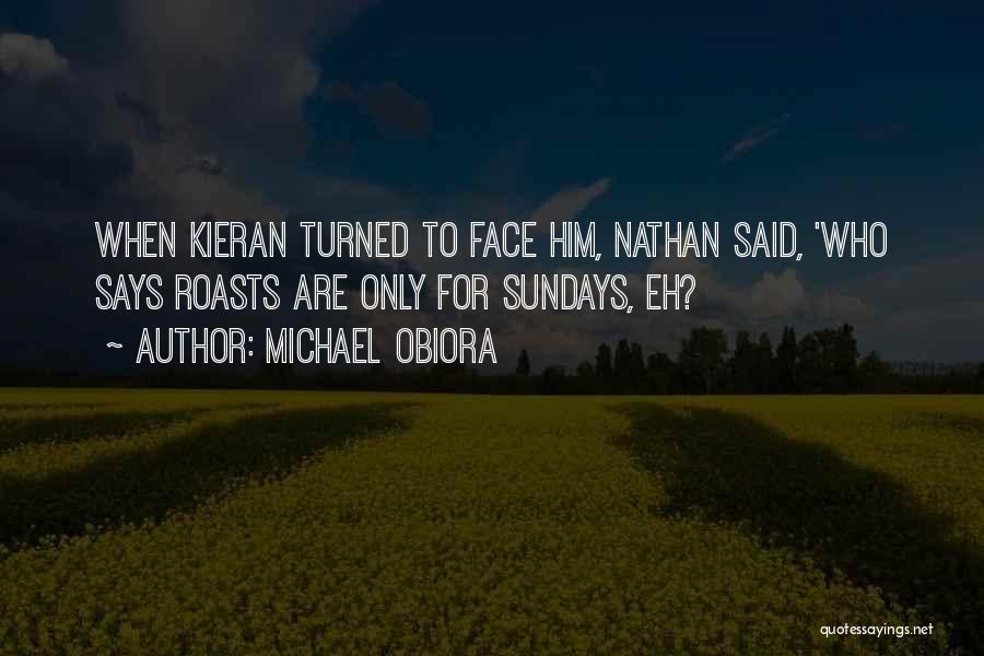 Michael Obiora Quotes: When Kieran Turned To Face Him, Nathan Said, 'who Says Roasts Are Only For Sundays, Eh?