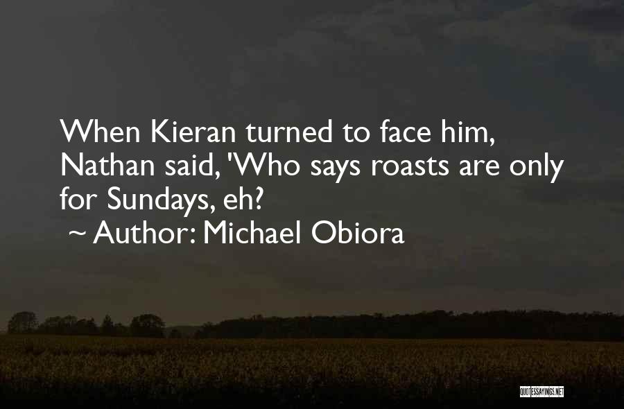 Michael Obiora Quotes: When Kieran Turned To Face Him, Nathan Said, 'who Says Roasts Are Only For Sundays, Eh?