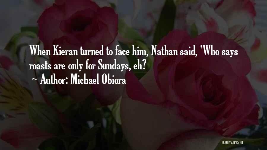 Michael Obiora Quotes: When Kieran Turned To Face Him, Nathan Said, 'who Says Roasts Are Only For Sundays, Eh?