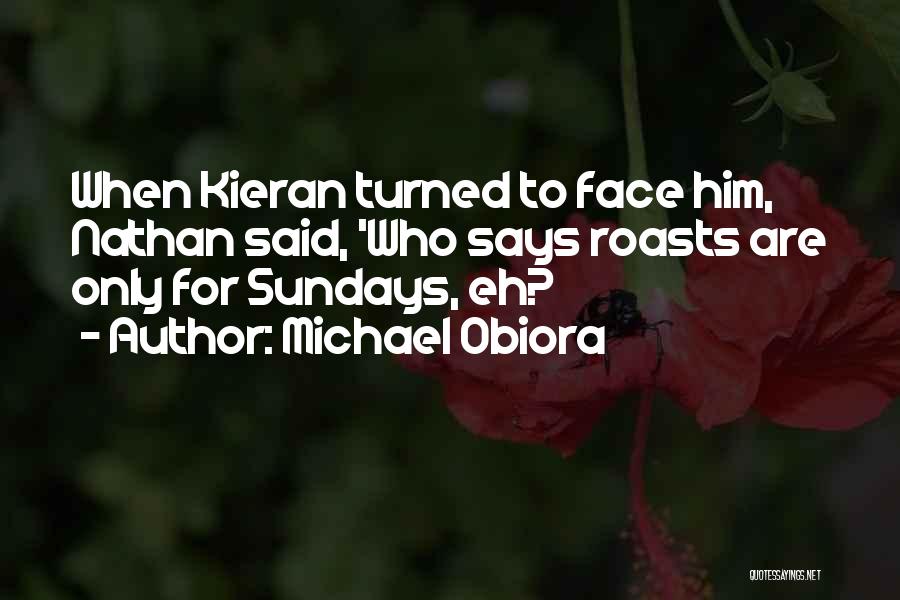 Michael Obiora Quotes: When Kieran Turned To Face Him, Nathan Said, 'who Says Roasts Are Only For Sundays, Eh?