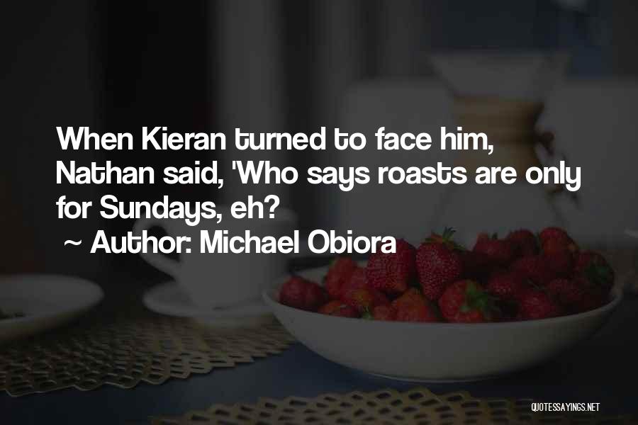 Michael Obiora Quotes: When Kieran Turned To Face Him, Nathan Said, 'who Says Roasts Are Only For Sundays, Eh?