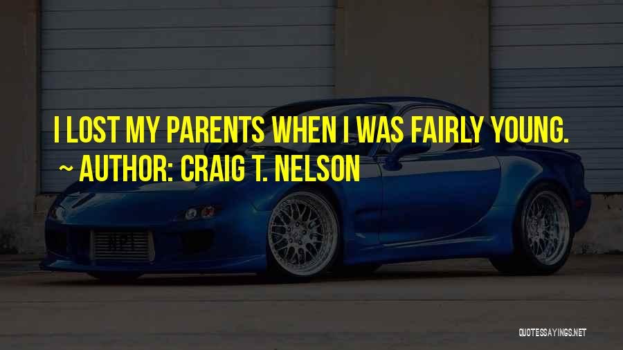 Craig T. Nelson Quotes: I Lost My Parents When I Was Fairly Young.