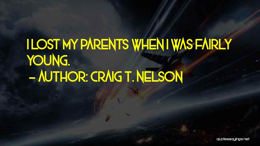 Craig T. Nelson Quotes: I Lost My Parents When I Was Fairly Young.