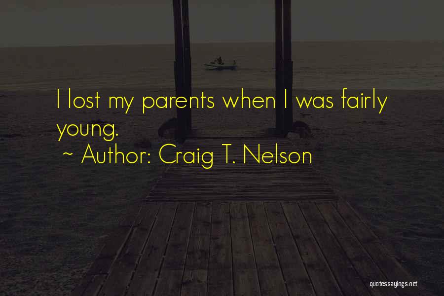 Craig T. Nelson Quotes: I Lost My Parents When I Was Fairly Young.