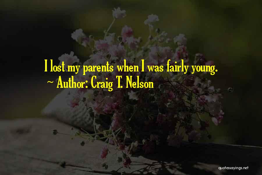 Craig T. Nelson Quotes: I Lost My Parents When I Was Fairly Young.