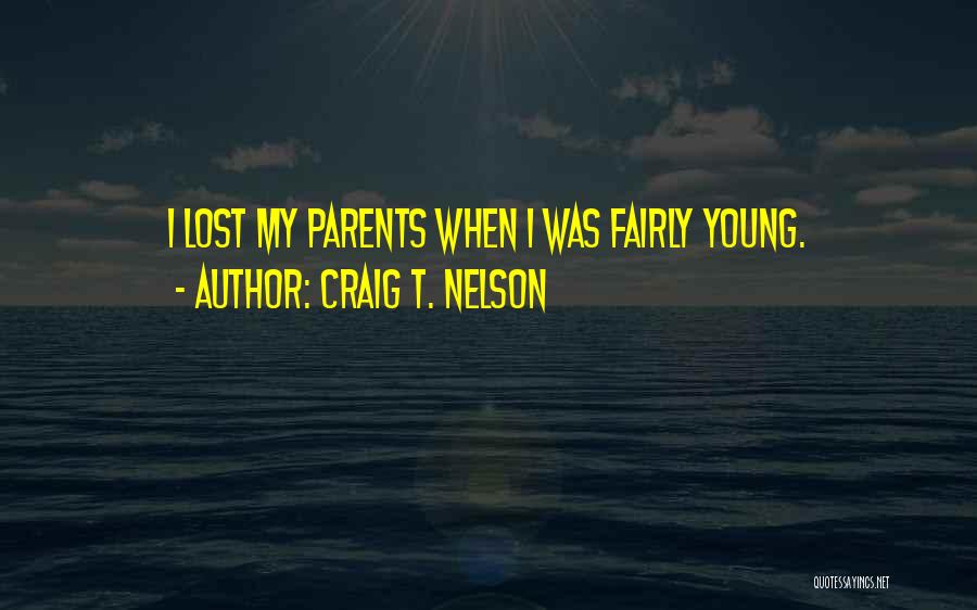 Craig T. Nelson Quotes: I Lost My Parents When I Was Fairly Young.