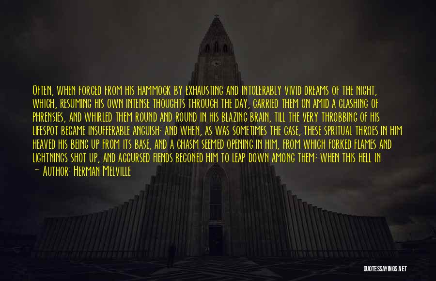 Herman Melville Quotes: Often, When Forced From His Hammock By Exhausting And Intolerably Vivid Dreams Of The Night, Which, Resuming His Own Intense