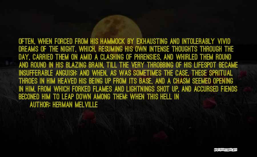 Herman Melville Quotes: Often, When Forced From His Hammock By Exhausting And Intolerably Vivid Dreams Of The Night, Which, Resuming His Own Intense