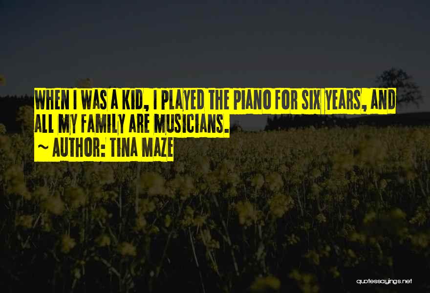 Tina Maze Quotes: When I Was A Kid, I Played The Piano For Six Years, And All My Family Are Musicians.