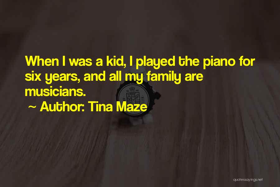Tina Maze Quotes: When I Was A Kid, I Played The Piano For Six Years, And All My Family Are Musicians.