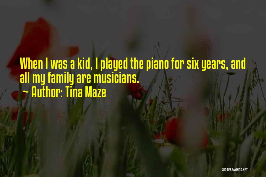 Tina Maze Quotes: When I Was A Kid, I Played The Piano For Six Years, And All My Family Are Musicians.