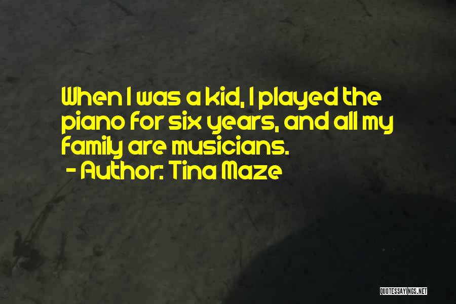 Tina Maze Quotes: When I Was A Kid, I Played The Piano For Six Years, And All My Family Are Musicians.
