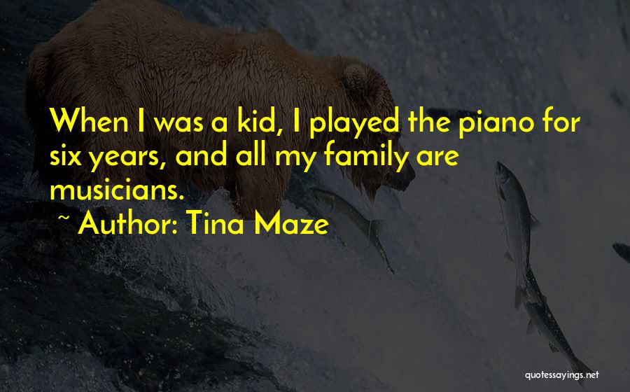 Tina Maze Quotes: When I Was A Kid, I Played The Piano For Six Years, And All My Family Are Musicians.
