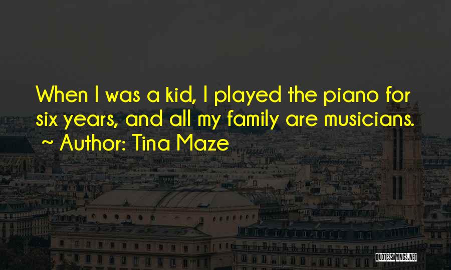Tina Maze Quotes: When I Was A Kid, I Played The Piano For Six Years, And All My Family Are Musicians.