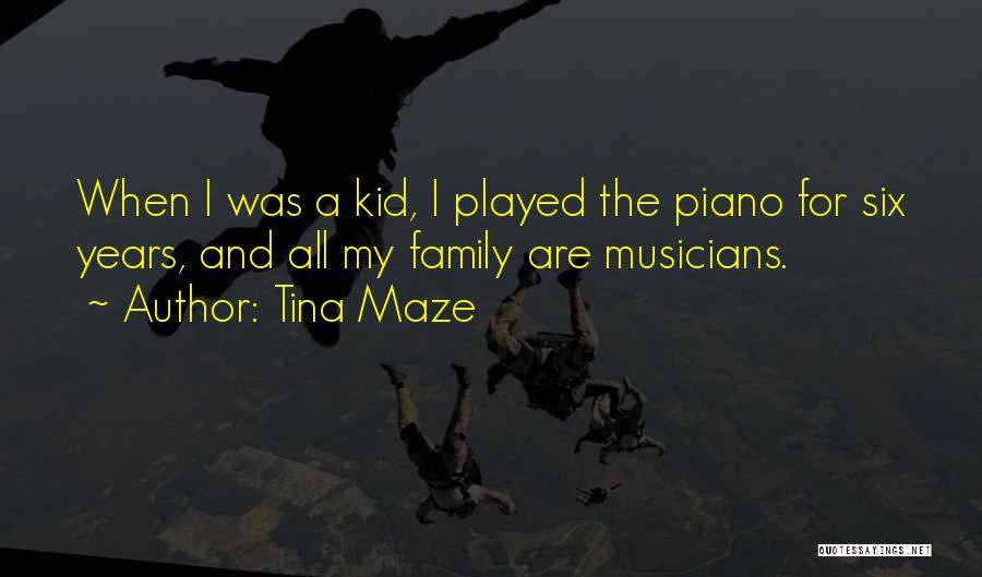 Tina Maze Quotes: When I Was A Kid, I Played The Piano For Six Years, And All My Family Are Musicians.
