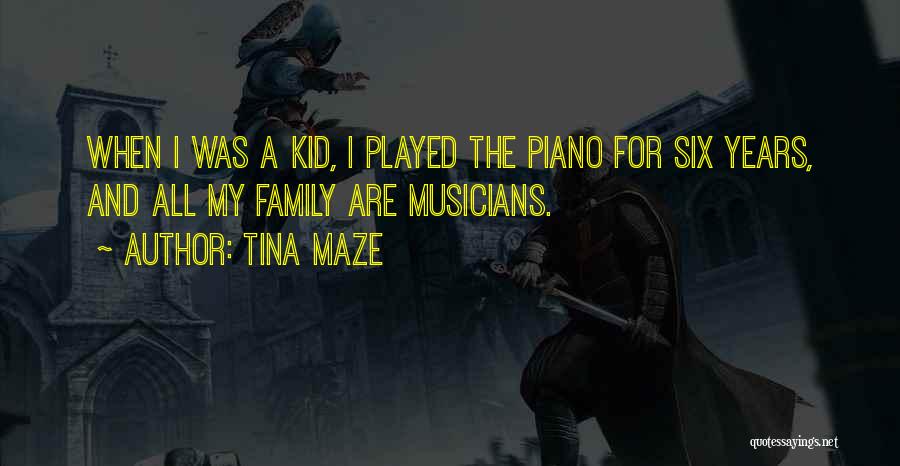 Tina Maze Quotes: When I Was A Kid, I Played The Piano For Six Years, And All My Family Are Musicians.