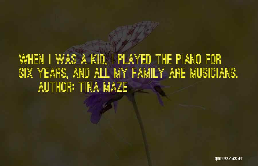 Tina Maze Quotes: When I Was A Kid, I Played The Piano For Six Years, And All My Family Are Musicians.