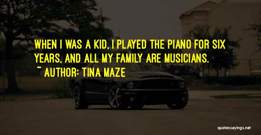 Tina Maze Quotes: When I Was A Kid, I Played The Piano For Six Years, And All My Family Are Musicians.