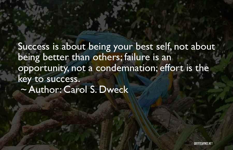 Carol S. Dweck Quotes: Success Is About Being Your Best Self, Not About Being Better Than Others; Failure Is An Opportunity, Not A Condemnation;