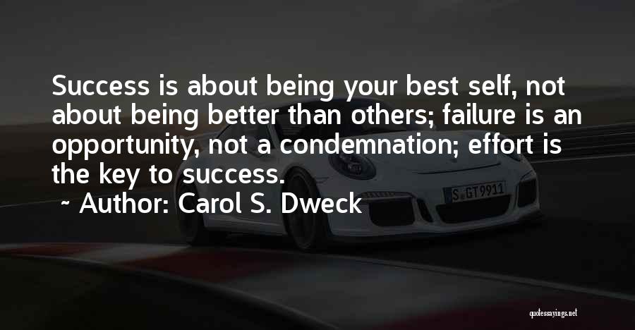 Carol S. Dweck Quotes: Success Is About Being Your Best Self, Not About Being Better Than Others; Failure Is An Opportunity, Not A Condemnation;