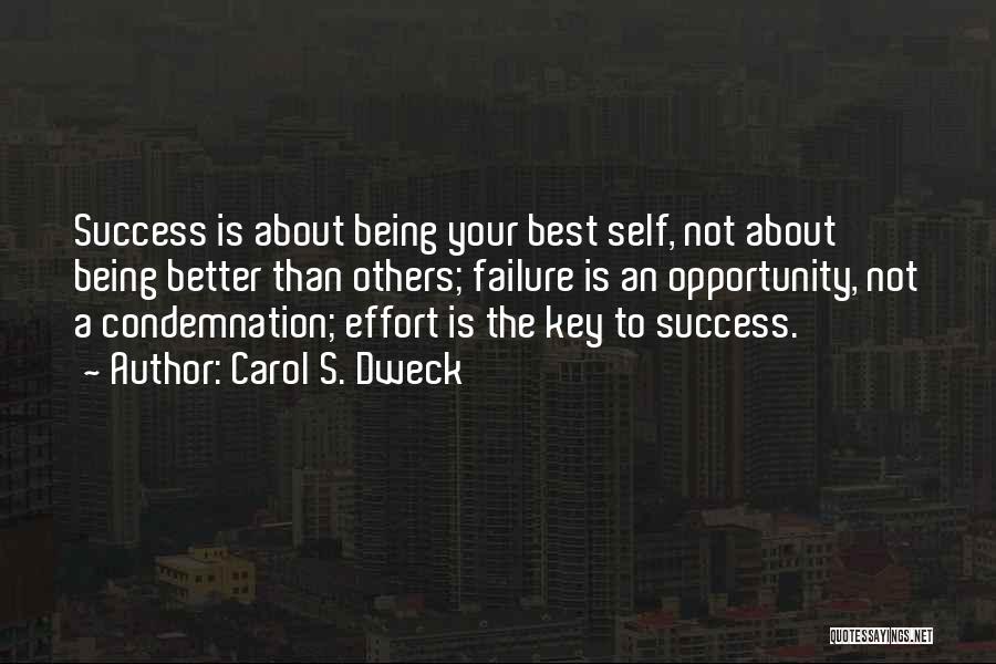 Carol S. Dweck Quotes: Success Is About Being Your Best Self, Not About Being Better Than Others; Failure Is An Opportunity, Not A Condemnation;