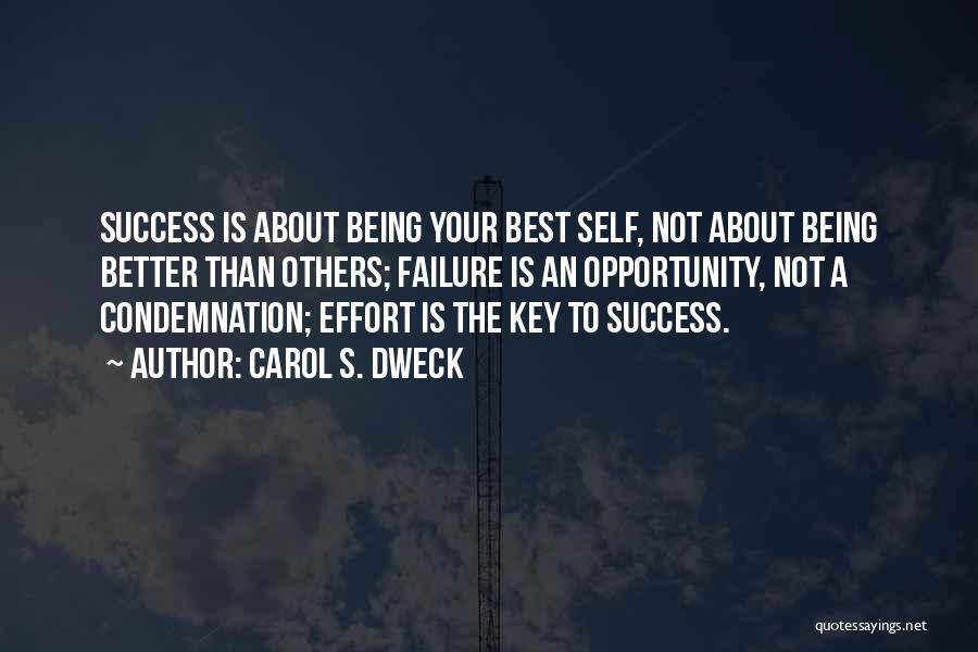 Carol S. Dweck Quotes: Success Is About Being Your Best Self, Not About Being Better Than Others; Failure Is An Opportunity, Not A Condemnation;