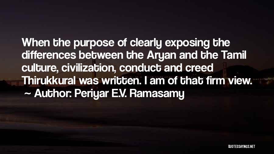 Periyar E.V. Ramasamy Quotes: When The Purpose Of Clearly Exposing The Differences Between The Aryan And The Tamil Culture, Civilization, Conduct And Creed Thirukkural