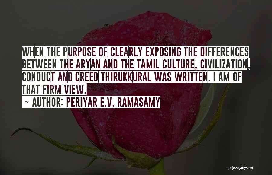 Periyar E.V. Ramasamy Quotes: When The Purpose Of Clearly Exposing The Differences Between The Aryan And The Tamil Culture, Civilization, Conduct And Creed Thirukkural