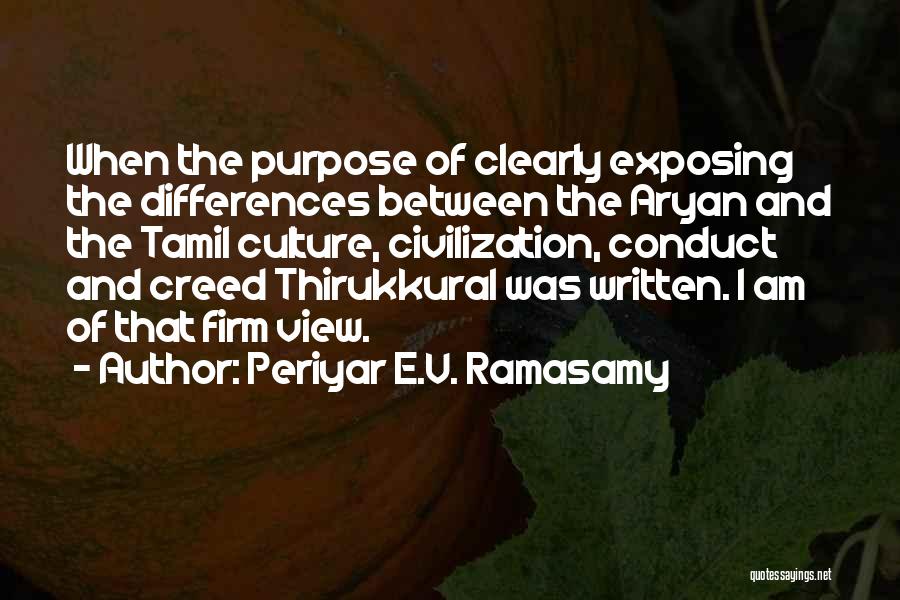 Periyar E.V. Ramasamy Quotes: When The Purpose Of Clearly Exposing The Differences Between The Aryan And The Tamil Culture, Civilization, Conduct And Creed Thirukkural