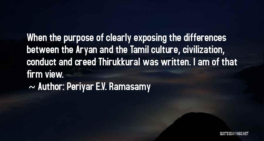 Periyar E.V. Ramasamy Quotes: When The Purpose Of Clearly Exposing The Differences Between The Aryan And The Tamil Culture, Civilization, Conduct And Creed Thirukkural