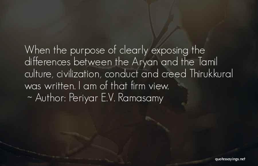 Periyar E.V. Ramasamy Quotes: When The Purpose Of Clearly Exposing The Differences Between The Aryan And The Tamil Culture, Civilization, Conduct And Creed Thirukkural