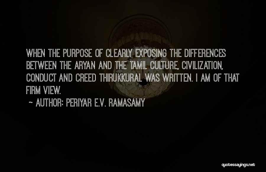 Periyar E.V. Ramasamy Quotes: When The Purpose Of Clearly Exposing The Differences Between The Aryan And The Tamil Culture, Civilization, Conduct And Creed Thirukkural