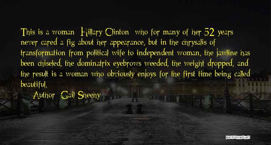 Gail Sheehy Quotes: This Is A Woman [hillary Clinton] Who For Many Of Her 52 Years Never Cared A Fig About Her Appearance,