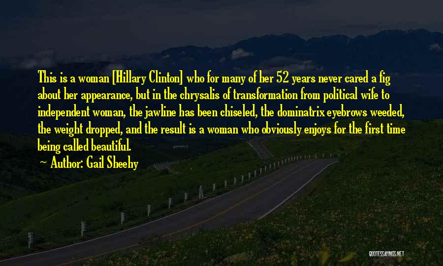 Gail Sheehy Quotes: This Is A Woman [hillary Clinton] Who For Many Of Her 52 Years Never Cared A Fig About Her Appearance,