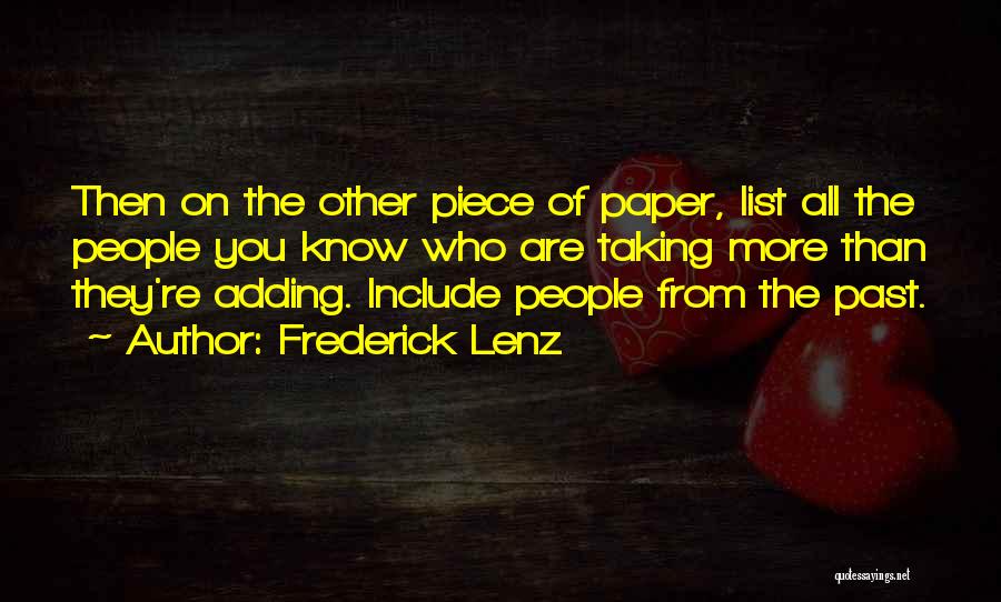Frederick Lenz Quotes: Then On The Other Piece Of Paper, List All The People You Know Who Are Taking More Than They're Adding.
